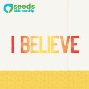 I Believe - Seeds Kids Worship