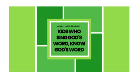 Kids Who Sing God’s Word, Know God’s Word