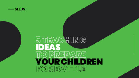 5 Teaching Ideas to Prepare Your Children for Battle